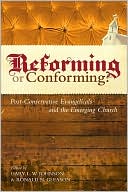Reforming of Conforming?: Post-Conservative Evangelicals and the Emerging Church