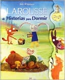 Mi Primer Larousse de Historias para Dormir: My First Larousse: Bedtime Stories