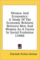 Women and Economics: A Study of the Economic Relation Between Men and Women As A Factor in Social Evolution (1900)