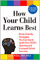 How Your Child Learns Best: Brain-Friendly Strategies You Can Use to Ignite Your Child's Learning and Increase School Success