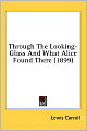 Through the Looking-Glass: And What Alice Found There