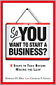 So, You Want to Start a Business?: 8 Steps to Take Before Making the Leap