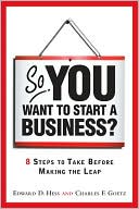 So, You Want to Start a Business?: 8 Steps to Take Before Making the Leap