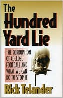 The Hundred Yard Lie: The Corruption of College Football and What We Can Do to Stop It