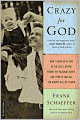 Crazy for God: How I Grew Up as One of the Elect, Helped Found the Religious Right, and Lived to Take All (or Almost All) of It Back