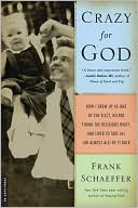 Crazy for God: How I Grew Up as One of the Elect, Helped Found the Religious Right, and Lived to Take All (or Almost All) of It Back