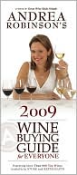 Andrea Robinson's 2009 Wine Buying Guide for Everyone