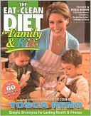 The Eat Clean Diet for Family and Kids: Simple Strategies for Lasting Health and Fitness
