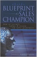 Blueprint of a Sales Champion: How to Recruit, Refine and Retain Top Sales Performers