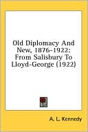 Old Diplomacy and New, 1876-1922: From Salisbury to Lloyd-George (1922)
