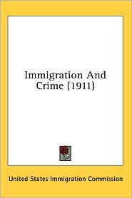 Immigration and Crime by United States Immigration Commission: Book ...