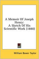A Memoir of Joseph Henry: A Sketch of His Scientific Work (1880)