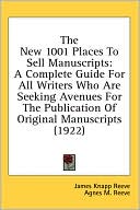 The New 1001 Places to Sell Manuscripts: A Complete Guide for All Writers Who Are Seeking Avenues for the Publication of Original Manuscripts (1922)