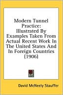 Modern Tunnel Practice: Illustrated by Examples Taken from Actual Recent Work in the United States and in Foreign Countries (1906)