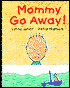Mommy Go Away!
