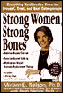 Strong Women, Strong Bones: Everything You Need to Know to Prevent, Treat, and Beat Osteoporosis
