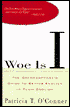 Woe Is I: The Grammarphobe's Guide to Better English in Plain English