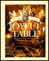 Make a Joyful Table: 200 Recipes, Menus, and Inspiration to Make Every Day a Celebration