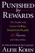 Punished by Rewards: The Trouble with Gold Stars, Incentive Plans, A's, Praise, and Other Bribes