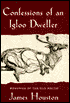 Confessions of an Igloo Dweller: Memories of the Old Arctic