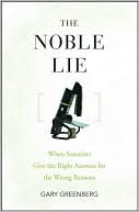 download The Noble Lie : When Scientists Give the Right Answers for the Wrong Reasons book