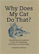 Why Does My Cat Do That?: Comprehensive Answers to the 50+ Questions That Every Cat Owner Asks
