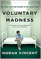 Voluntary Madness: My Year Lost and Found in the Loony Bin
