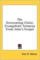 The Overcoming Christ: Evangelistic Sermons from John's Gospel