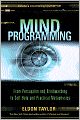 Mind Programming: From Persuasion and Brainwashing, to Self-Help and Practical Metaphysics