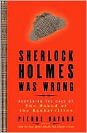 Sherlock Holmes Was Wrong: Reopening the Case of The Hound of the Baskervilles