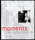 Moments: The Pulitzer Prize Photographs - A Visual Chronicle of Our Time