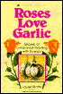 Roses Love Garlic: Secrets of Companion Planting with Flowers