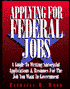 Applying for Federal Jobs: A Guide to Writing Successful Applications and Resumes for the Job You Want in Government