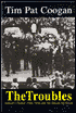 Troubles: Ireland's Ordeal 1966-1996 and the Search for Peace