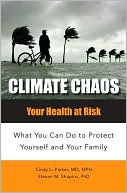 Climate Chaos: Your Health at Risk, What You Can Do to Protect Yourself and Your Family