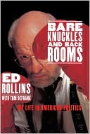 Bare Knuckles and Back Rooms: My Life in American Politics