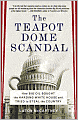 Teapot Dome Scandal: How Big Oil Bought the Harding White House and Tried to Steal the Country