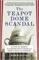 Teapot Dome Scandal: How Big Oil Bought the Harding White House and Tried to Steal the Country