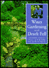 Water Gardening with Derek Fell: Practical Advice and Personal Favorites from the Best-Selling Author and Television Show Host