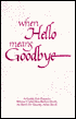 When Hello Means Goodbye: A Guide for Parents Whose Child Dies before Birth, at Birth or Shortly after Birth
