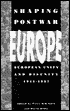 Shaping Postwar Europe: European Unity and Disunity 1945-1957