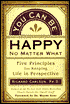 You Can Be Happy No Matter What: Five Principles for Keeping Life in Perspective