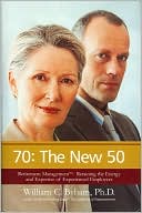 70: The New 50: Retirement Management: Retaining the Energy and Expertise of Experienced Employees