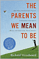 The Parents We Mean to Be: How Well-Intentioned Adults Undermine Children's Moral and Emotional Development
