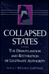 Collapsed States: The Disintegration and Restoration of Legitimate Authority