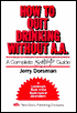 How to Quit Drinking without A. A.: A Complete Self-Help Guide