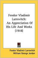 Feodor Vladimir Larrovitch: An Appreciation of His Life and Works (1918)