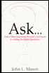 Ask...: Life's Most Important Answers Are Found in Asking the Right Questions