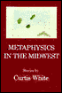 Metaphysics in the Midwest: Stories