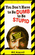 You Don't Have to Be Dumb to Be Stupid